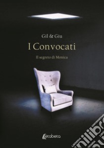 I Convocati. Il segreto di Monica libro di Gil; Giu