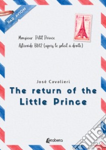 The return of the Little Prince libro di Cavalieri Josè