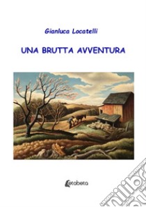 Una brutta avventura libro di Locatelli Gianluca