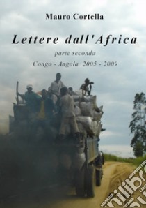 Lettere dall'Africa. Vol. 2: Congo-Angola 2005-2009 libro di Cortella Mauro