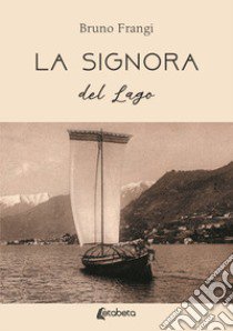 La signora del lago libro di Frangi Bruno