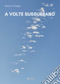 A volte sussurrano libro di Comigni Marco