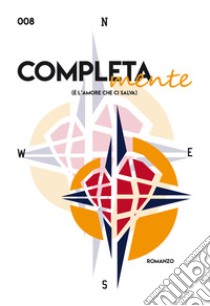 Completa-mente. (È l'amore che ci salva) libro di Checchi Rachele