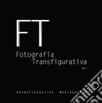 Fotografia transfigurativa. Vol. 1 libro