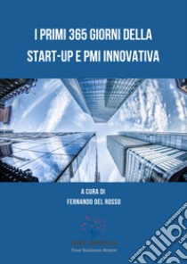 I primi 365 giorni della Start-up e PMI innovativa libro di Del Rosso F. (cur.)