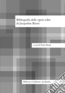 Bibliografia delle opere edite di Jacqueline Risset libro di Breda Paolo