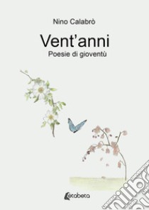 Vent'anni. Poesie di gioventù libro di Calabrò Nino