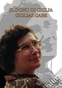 Il dono di Giglia-Giglias gabe. Ediz. bilingue libro di Danieli Ferruccio