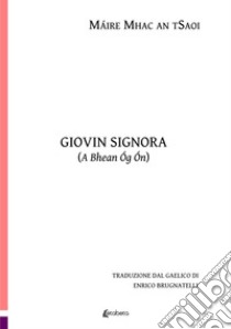 Giovin signora (A Bhean Óg Ón) libro di Mhac An tSaoi Máire; Brugnatelli E. (cur.)