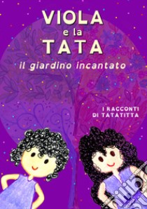 Viola & la tata. Il giardino incantato libro di Leurini Patrizia