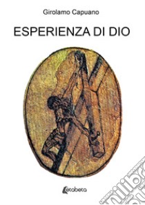 Esperienza di Dio. Itinerario in versi e prosa... libro di Capuano Girolamo