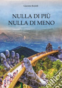 Nulla di più. Nulla di meno libro di Rodolfi Giacomo