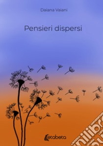 Pensieri dispersi libro di Vaiani Daiana