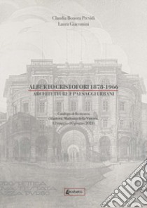 Alberto Cristofori 1878-1966. Architetture e paesaggi urbani libro di Bonora Previdi Claudia; Giacomini Laura