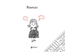 Bianca! libro di Viganò Mariella