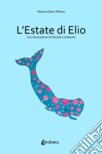 L'estate di Elio libro di Milano Massimiliano