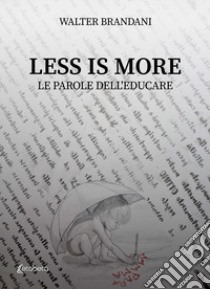 Less is more. Le parole dell'educare libro di Brandani Walter