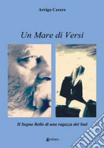 Un mare di versi. Il sogno bello di una ragazza del Sud libro di Cecere Arrigo