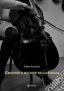 Emozioni e melodie della strada libro di Ferrario Fabio