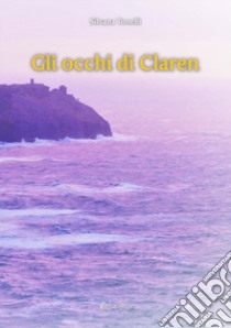 Gli occhi di Claren libro di Tonelli Silvana