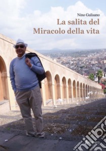 La salita del miracolo della vita libro di Gulisano Nino