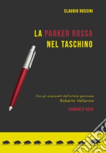 La parker rossa nel taschino libro di Rossini Claudio