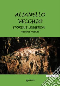 Alianello vecchio. Storia e leggenda libro di Palermo Pasquale