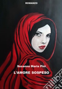 L'amore sospeso libro di Pini Susanna Maria