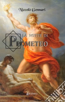 La notte di Prometeo libro di Gennari Niccolò