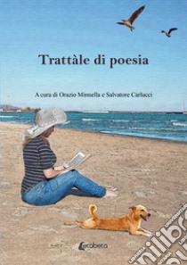 Trattàle di poesia libro di Minnella O. (cur.); Carlucci S. (cur.)