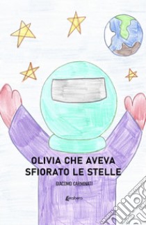 Olivia che aveva sfiorato le stelle libro di Carminati Giacomo