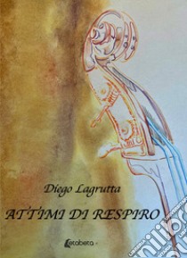 Attimi di respiro libro di Lagrutta Diego