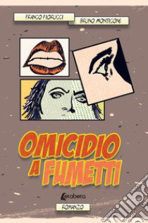 Omicidio a fumetti libro di Fiorucci Franco; Monticone Bruno