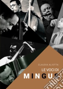 Le voci di Mingus libro di Aliotta Claudia