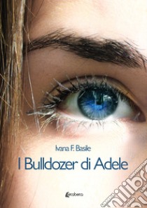 I bulldozer di Adele libro di Basile Ivana F.