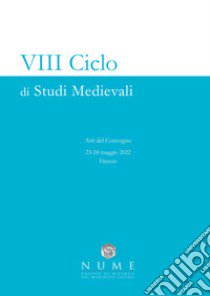 8º ciclo di studi medievali. Atti del Convegno (Firenze, 23-24 maggio 2022) libro di NUME Gruppo di Ricerca sul Medioevo Latino (cur.)