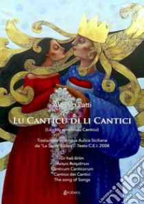 Lu canticu di li cantici. (Lu chiù sprènnidu Canticu) libro di Patti Alessio