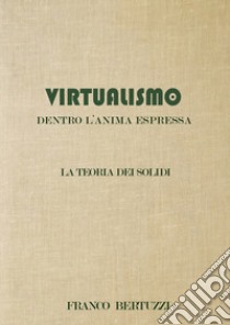 Virtualismo. Dentro l'anima espressa. La teoria dei soldi libro di Bertuzzi Franco