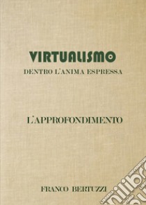 Virtualismo. Dentro l'anima espressa. L'approfondimento libro di Bertuzzi Franco