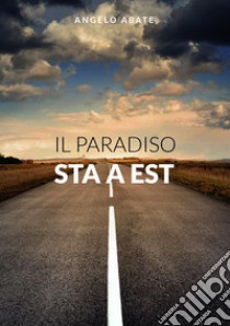 Il paradiso sta a est libro di Abate Angelo