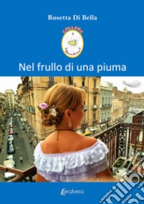 Nel frullo di una piuma libro di Di Bella Rosetta