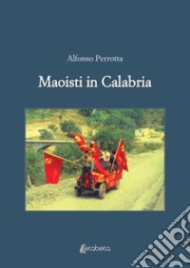 Maoisti in Calabria libro di Perrotta Alfonso