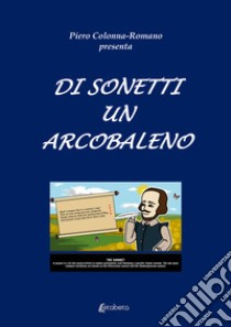 Di sonetti un arcobaleno libro di Colonna Romano Piero