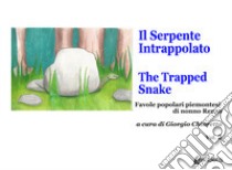 Il serpente intrappolato-The trapped snake. Favole popolari piemontesi di nonno Renzo. Vol. 2 libro di Chiaretta G. (cur.)