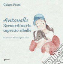 Antonello straordinario capretto ribelle. Le avventure del mio migliore amico libro di Fonte Celeste