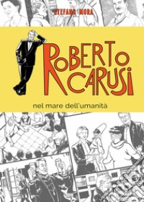 Roberto Carusi. nel mare dell'umanità libro di Mura Stefano