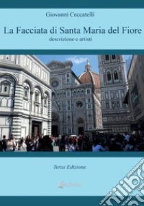 La facciata di Santa Maria del Fiore. Descrizione e artisti libro di Ceccatelli Giovanni