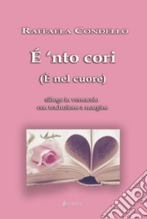 É 'nto cori. (È nel cuore) libro di Condello Raffaela