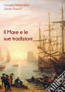 Il mare e le sue tradizioni libro di Ammendolia Giovanni; Barucci Sandro