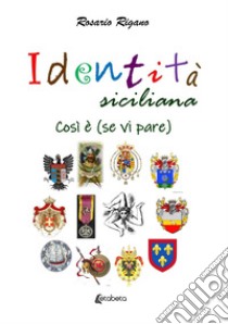 Identità siciliana. Così è (se vi pare) libro di Rigano Rosario